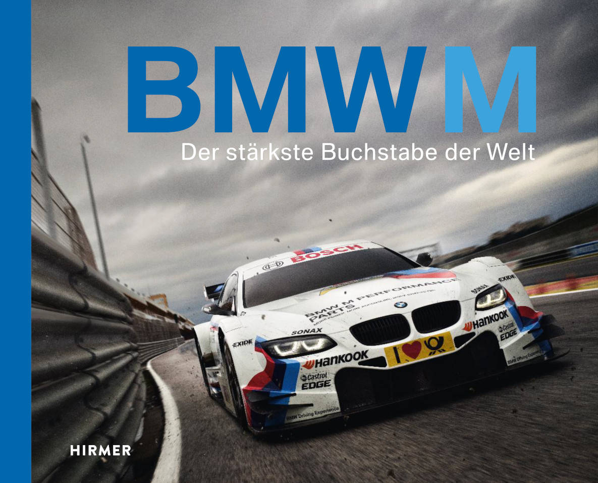 BMW M - der stärkste Buchstabe der Welt. Das Buch.