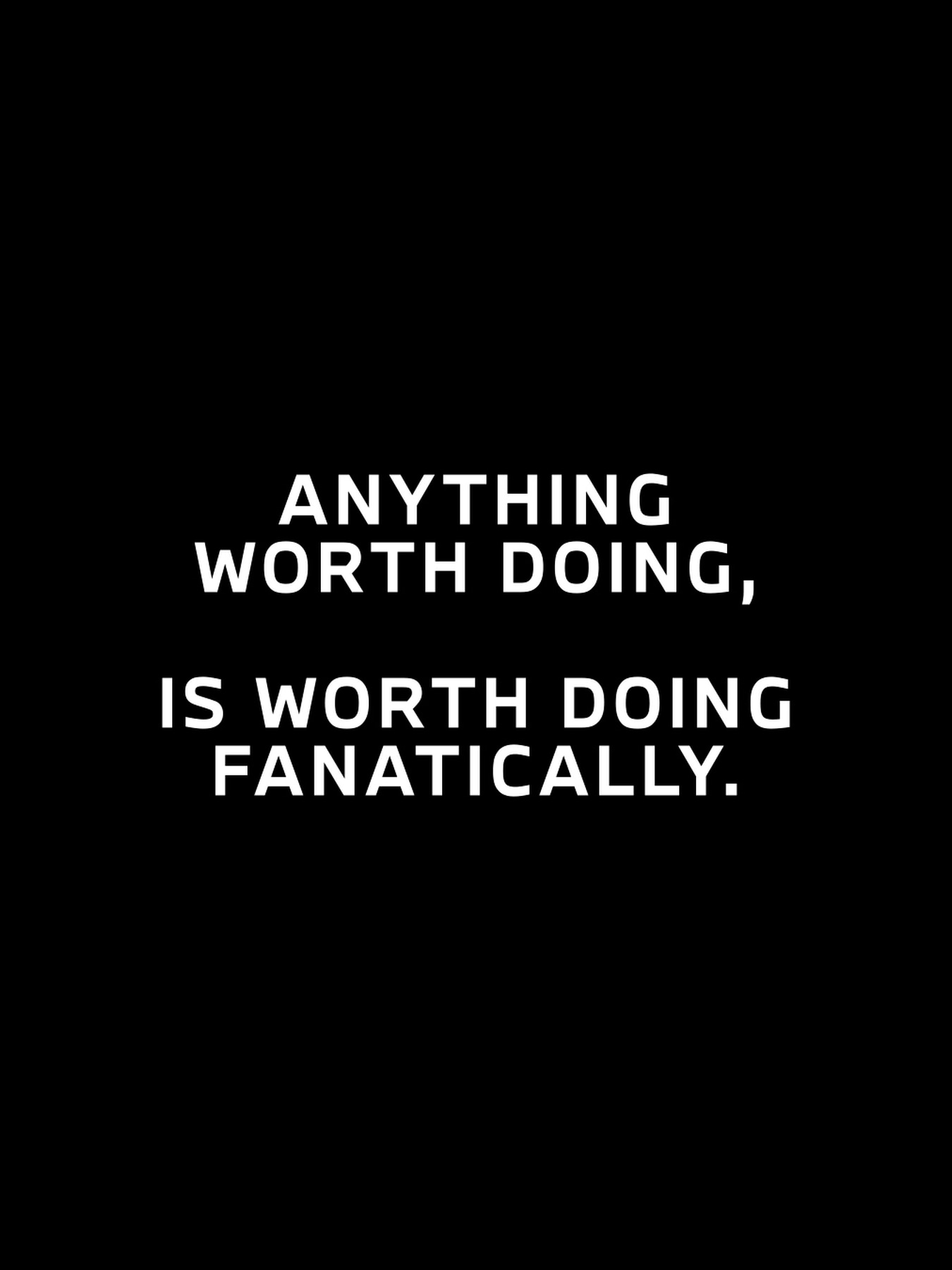 GEN M Manifesto Regel 6 auf schwarzem Hintergrund: Anything worth doing, is worth doing fanatically.